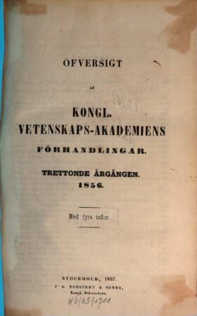 Öfversigt af Kongliga Vetenskaps-Akademiens förhandlingar. 13. 1856 (1857)