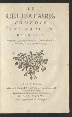 Le Célibataire : Comédie En Cinq Actes Et En Vers, Représentée, pour la premiere fois, par les Comédiens Français, le 20 Septembre 1775.