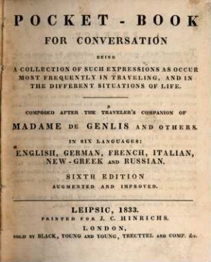 Conversations-Taschenbuch nach Frau von Genlis und Andern : oder Anleitung sich mit den nöthigsten Ausdrücken im Leben und besonders auf Reisen bekannt zu machen ; in sechs Sprachen: Englisch, Deutsch, Französisch, Italienisch, Neu-Griechisch und Russisch