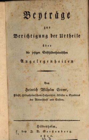 Beyträge zur Berichtigung der Urtheile über die jetzigen Stifthildesheimischen Angelegenheiten