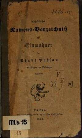 Alphabetisches Namensverzeichnis der Einwohner der Stadt Passau mit Angaben der Wohnungen derselben.