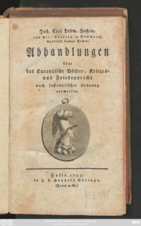 Joh. Carl Ludw. Zechin, aus Alt-Stettin in Pommern, Kandidat beyder Rechte, Abhandlungen über das Europäische Völker-, Krieges- und Friedensrecht : nach systematischer Ordnung entworfen