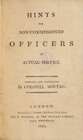 Hints for non-commissioned officers on actual service : comp. and transl. by Colonel Sontag