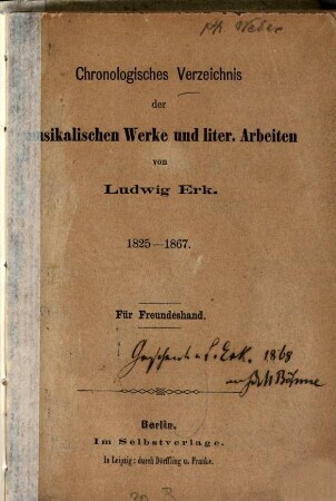 Chronologisches Verzeichnis der musikalischen Werke und liter. Arbeiten von Ludwig Erk, 1825 - 1867 : Für Freundeshand