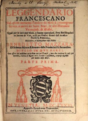Leggendario francescano : nel quale conforme l'ordine de Mesi si contengono le vite, e motti de Santi, Beati, & altti Huomini Venerabili, & Illustri ..., 1 (1676)