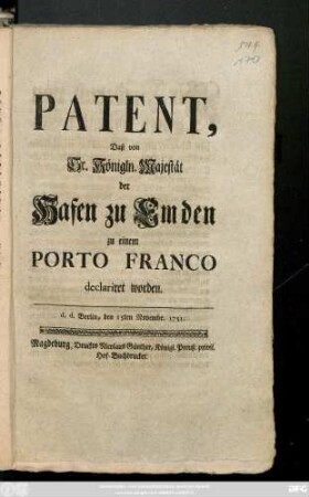 Patent, Daß von Sr. Königln. Majestät der Hafen zu Emden zu einem Porto Franco declariret worden : d. d. Berlin, den 15ten Novembr. 1751
