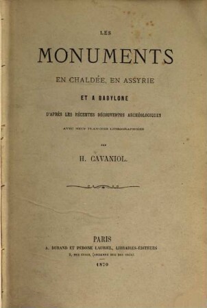 Les Monuments en Chaldeé, en Assyrie et à Babylone, d'après les récentes découvertes archéologiques