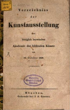Verzeichniß der Kunstausstellung der Königlich Bayerischen Akademie der Bildenden Künste in München. 1838