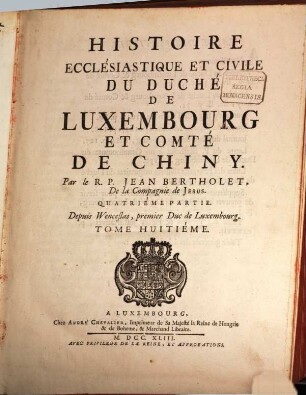 Histoire Ecclésiastique Et Civile Du Duché De Luxembourg Et Comté De Chiny. 8, Depuis Wenceslas, premier Duc de Luxembourg