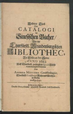 2: Anderer Theil Des Catalogi der Sinesischen Bücher/ Bey der Churfürstl. Brandenburgischen Bibliothec, Zu Cölln an der Spree Anno 1683.