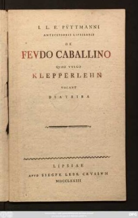 I. L. E. Pv̈ttmanni Antecessoris Lipsiensis De Fevdo Caballino Qvod Vvlgo Klepperlehn Vocant : Diatriba