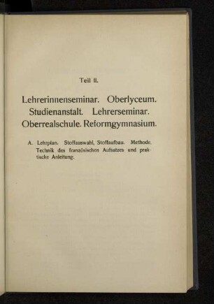Teil II. Lehrerinnenseminar. Oberlyceum. Studienanstalt. Lehrerseminar. Oberrealschule. Reformgymnasium.