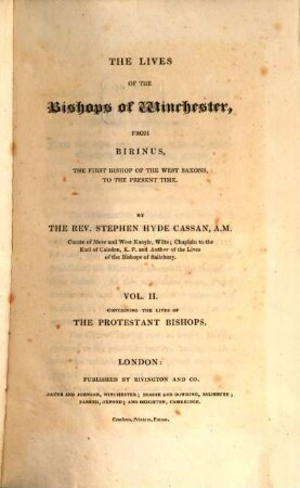 The lives of the Bishops of Winchester : from Birinus, the first Bishop of the West Saxons, to the present time ; in two volumes, 2. Containing the lives of the Protestant Bishops
