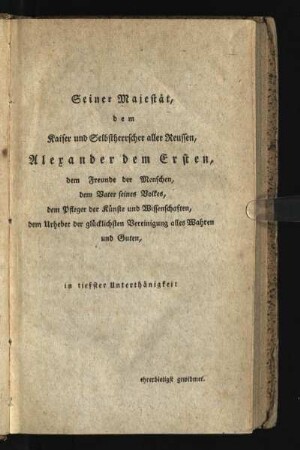 Seiner Majestät, dem Kaiser und Selbstherrscher aller Reussen, Alexander dem Ersten, ...