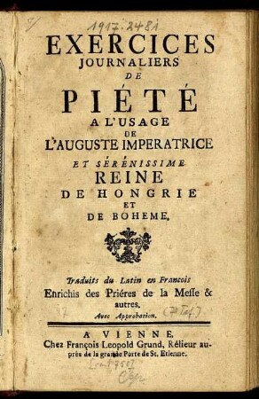 Exercices Journaliers De Piété A L'Usage De L'Auguste Imperatrice Et Sérénissime Reine De Hongrie Et De Boheme : Traduits du Latin en Francois ; Enrichis des Prières de la Messe & autres