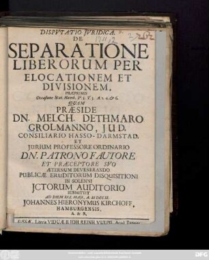 Disputatio Juridica. De Separatione Liberorum Per Elocationem Et Divisionem : Praeprimis Occasione Stat. Hamb. P. 3. T. 3. A. 2. 4. & 6.