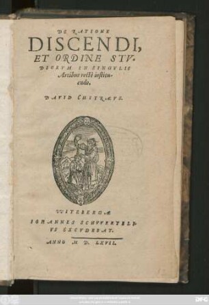 DE RATIONE || DISCENDI,|| ET ORDINE STV=||DIORVM IN SINGVLIS || Artibus rectè institu-||endo.|| DAVID CHYTRAEVS.||