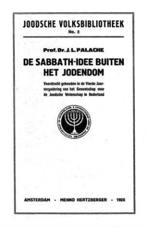 De sabbath-idee buiten het jodendom : voordracht gehouden in de 4. Jaarvergadering von het Genootschap voor de Joodsche Wetenschap in Nederland / J. L. Palache