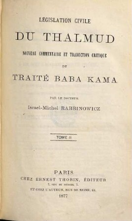Législation civile du Thalmud : nouveau commentaire et trad. critique ..., 2. Nouveau commentaire et trad. critique du traité Baba Kama