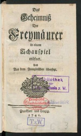 Das Geheimniß Der Freymäurer in einem Schauspiel eröfnet : Und Aus dem Französischen übersetzt