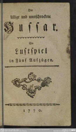 Der listige und unerschrockene Hussar : Ein Lustspiel in Fünf Aufzügen