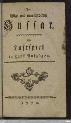 Der listige und unerschrockene Hussar : Ein Lustspiel in Fünf Aufzügen