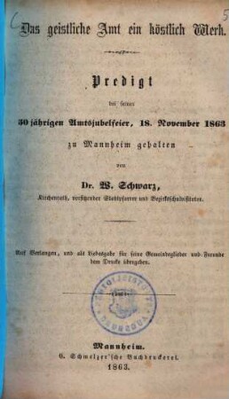Das geistliche Amt ein köstlich Werk : Predigt bei seiner 50jährigen Amtsjubelfeier, 18. November 1863 zu Mannheim gehalten