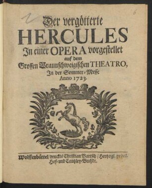 Der vergötterte Hercules : Jn einer Opera vorgestellet auf dem Grossen Braunschweigischen Theatro, Jn der Sommer-Messe Anno 1723.