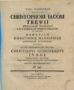 Viri Illustris Domini Christophori Iacobi Trewii Medicinae Doctoris ... memoriam donationis magnificae Academiae Altorfinae factae huius Universitatis Rector Christianus Godofredus Iunge ... denuo repraesentat : [inest commentatio in Beniamini Magistri Iudaeorum Itinerarium, autore Io. Andr. Mich. Nagelio], (N. 14.)