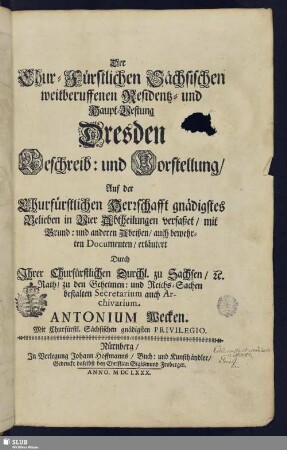Der Chur-Fürstlichen Sächsischen weitberuffenen Residentz- und Haupt-Vestung Dresden Beschreib: und Vorstellung