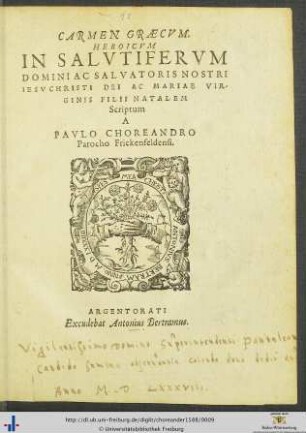 CARMEN GRAECVM. HEROICVM IN SALVTIFERVM DOMINI AC SALVATORIS NOSTRI IESV CHRISTI DEI AC MARIAE VIRGINIS FILII NATALEM Scriptum A PAVLO CHOREANDRO Parocho Frickenfeldensi.