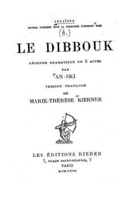 Le Dibbouk : légende dramatique en 3 actes / par An-Ski [d. i. Selomo Rapoport] ; vérsion franc̦aise de Marie-Thérèse Koerner