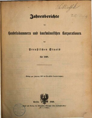 Jahresberichte der Handelskammern und kaufmännischen Korporationen des preußischen Staats, 1868