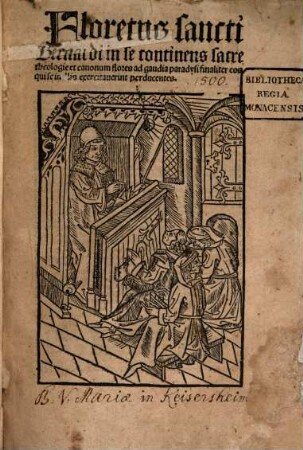 Floretus sancti Bernardi : in se continens sacre theologie et canonum flores ad gaudia paradysi finaliter eos qui se in illis exercitaverint perducentes