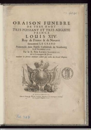 Oraison Funèbre De Très Haut, Très Puissant Et Très Auguste Prince Louis XIV. Roy de France & de Navarre surnommé Le Grand : Prononcée dans l'Eglise Cathédrale de Strasbourg le 18. Novembre 1715