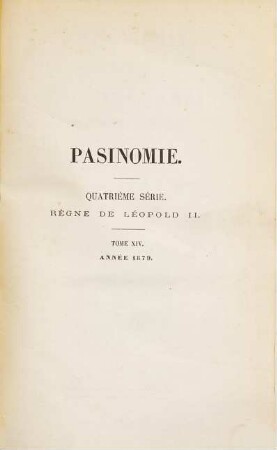 Pasinomie : collection des lois complétées par la sélection de leurs travaux préparatoires et des arrêtés royaux sélectionnés en fonction des rapports et avis publiés. 14. 1879