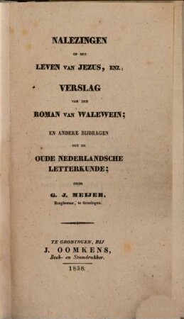 Nalezingen op het leven van Jezus, enz. : Verslag van den roman van Walewein, en andere bijdragen tot de oude nederlandsche letterkunde