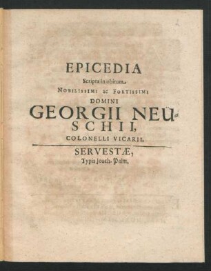 Epicedia Scripta in obitum Nobilissimi ac Fortissimi Domini Georgii Neuschii, Colonelli Vicarii