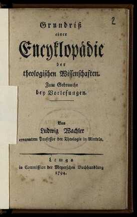 Grundriß einer Encyklopädie der theologischen Wissenschaften : Zum Gebrauche bey Vorlesungen