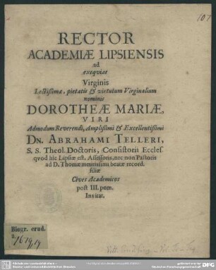 Rector Academiae Lipsiensis ad exequias virginis ... Dorotheae Mariae viri ... Abrahami Telleri ... filiae cives academicos post III. pom. invitat : [progr. ad exequias Doroth Mariae, Abr. Telleri filiae]