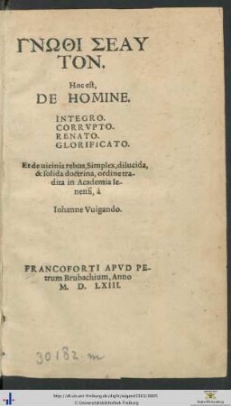 GNŌTHI SEAYTON. Hoc est, DE HOMINE. INTEGRO. CORVVPTO. RENATO. GLORIFICATO. Et de uicinis rebus