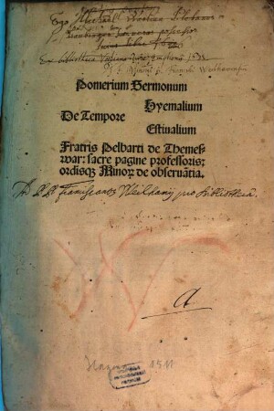 Pomerium Sermonum De Tempore Hyemalium, Estiualium Fratris Pelbarti de Themeswar: sacre pagine professoris: ordi[ni]sq[ue] Mino[rum] de obserua[n]tia