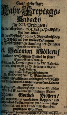 Gott-geheiligte Kahr-Freytags-Andacht : In XII. Predigten ... ehemals erwecket von Salomon Möllern, ... nebst angehängtem vierfachen Reg. und Verz. aller ... geistl. Schrifften