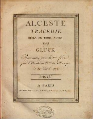 Alceste : tragédie ; opéra en trois actes ; représentée pour la 1ere fois par l'Académie R.ale de Musique le 30 avril 1776