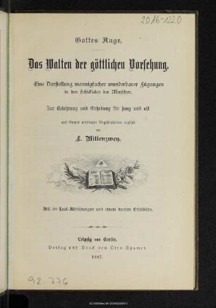 Gottes Auge : das Walten der göttlichen Vorsehung : eine Darstellung mannigfacher wunderbarer Fügungen in den Schicksalen der Menschen : zur Belehrung und Erhebung für jung und alt auf Grund wirklicher Begebenheiten erzählt