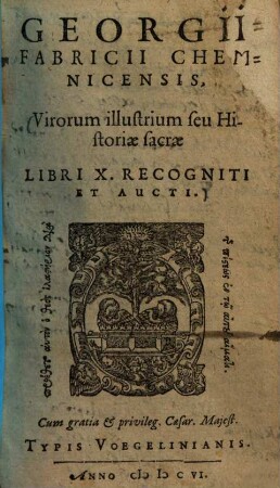 Georgii Fabricii Chemnicensis Virorum illustrium, seu historiae sacrae libri X