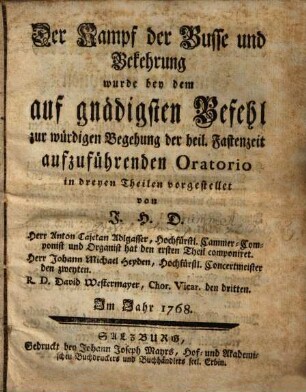 Der Kampf der Busse und Bekehrung wurde bey dem auf gnädigsten Befehl zur würdigen Begehung der heil. Fastenzeit aufzuführenden Oratorio in dreyern Theilen vorgestellet