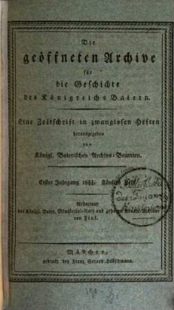 Die geoeffneten Archive für die Geschichte des Koenigreichs Baiern : eine Zeitschrift in zwanglosen Heften herausgegeben von den königlich baierischen Archivsbeamten. 1,5/8. 1821/22