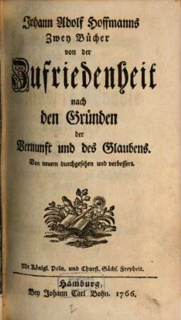 Johann Adolf Hoffmanns Zwey Bücher von der Zufriedenheit nach den Gründen der Vernunft und des Glaubens