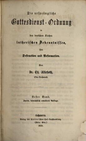 Liturgische Abhandlungen, 4 : Die ursprüngliche Gottesdienstordnung in den deutschen Kirchen lutherischen Bekenntnisses, ihre Destruction und Reformation ; 1